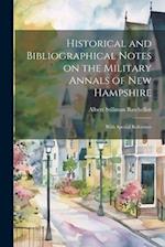 Historical and Bibliographical Notes on the Military Annals of New Hampshire: With Special Reference 