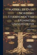 Matrikler Over Nordiske Studerende ved Fremmede Universiteter 