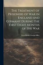 The Treatment of Prisoners of War in England and Germany During the First Eight Months of the War 