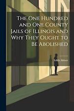 The One Hundred and One County Jails of Illinois and Why They Ought to be Abolished 