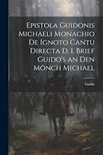 Epistola Guidonis Michaeli Monachio de Ignoto Cantu Directa d. I. Brief Guido's an den Mönch Michael 