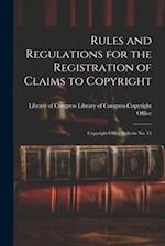 Rules and Regulations for the Registration of Claims to Copyright: Copyright Office Bulletin No. 15 