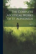 The Complete Ascetical Works of St. Alphonsus 