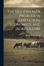 The Modern Milk Problem in Sanitation, Economics, and Agriculture 