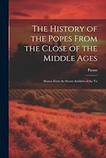 The History of the Popes From the Close of the Middle Ages: Drawn From the Secret Archives of the Va 
