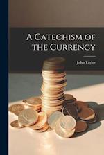 A Catechism of the Currency 