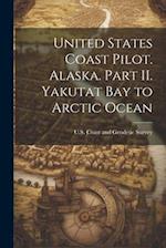 United States Coast Pilot. Alaska. Part II. Yakutat Bay to Arctic Ocean 