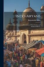 Indo-Aryans: Contributions Towards the Elucidation of Their Ancient and Mediæval History 