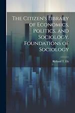The Citizen's Library of Economics, Politics, and Sociology. Foundations of Sociology 