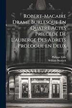 Robert-Macaire Drame Burlesque En Quatre Actes PrIecédé de L'auberge des Adrets Prologue en Deux