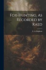 Fox-Hunting, As Recorded by Raed 