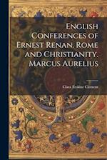 English Conferences of Ernest Renan. Rome and Christianity. Marcus Aurelius 