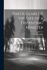 Particulars of the Life of a Dissenting Minister 