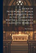 Index of Noteworthy Words and Phrases Found in the Clementine Writings, Commonly Called the Homilies 