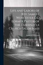 Life and Labors of Rev. Samuel Worcester D.D Former Pastor of the Tabernacle Church Salem Mass 