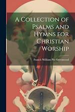 A Collection of Psalms and Hymns for Christian Worship 
