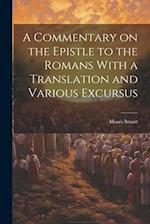 A Commentary on the Epistle to the Romans With a Translation and Various Excursus 