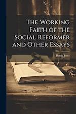 The Working Faith of the Social Reformer and Other Essays 