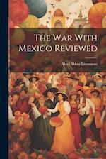 The War With Mexico Reviewed 