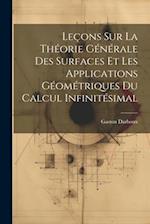 Leçons sur la Théorie Générale des Surfaces et les Applications Géométriques Du Calcul Infinitésimal