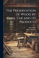 The Preservation of Wood by Coal-Tar and Its Products 