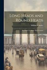 Long Heads and Round Heads; or, What's the Matter With Germany 