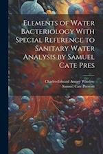 Elements of Water Bacteriology With Special Reference to Sanitary Water Analysis by Samuel Cate Pres 