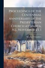Proceedings of the Centennial Anniversary of the Presbyterian Church at Sparta, N.J., November 23, 1 