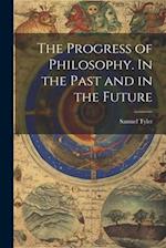 The Progress of Philosophy. In the Past and in the Future 
