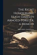 The Right Honourable Hugh Oakeley Arnold-Forster, a Memoir 