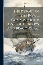 The Report of the Royal Commissioners on Lights, Buoys, and Beacons, 1861 