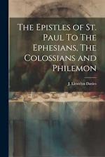 The Epistles of st. Paul To The Ephesians, The Colossians and Philemon 