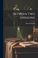 Between Two Opinions 