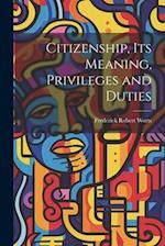 Citizenship, Its Meaning, Privileges and Duties 