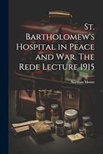 St. Bartholomew's Hospital in Peace and war. The Rede Lecture 1915 