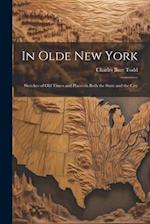 In Olde New York; Sketches of old Times and Places in Both the State and the City 