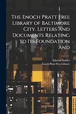 The Enoch Pratt Free Library of Baltimore City. Letters And Documents Relating to its Foundation And 