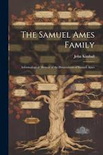 The Samuel Ames Family: A Genealogical Memoir of the Descendants of Samuel Ames 