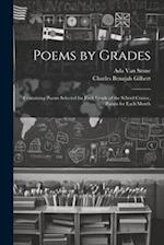 Poems by Grades: Containing Poems Selected for Each Grade of the School Course, Poems for Each Month 