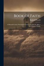 Book of Faith: A Fifteenth Century Theological Tractate, ed. From the MS. in the Library of Trinity 