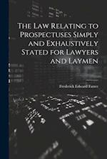 The Law Relating to Prospectuses Simply and Exhaustively Stated for Lawyers and Laymen 