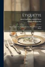 Etiquette; or, A Guide to the Usages of Society, With a Glance at Bad Habits 