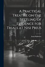 A Practical Treatise on the Settling of Evidence for Trials at Nisi Prius 