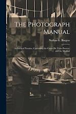 The Photograph Manual; a Practical Treatise, Containing the Cartes de Visite Process, and the Method 