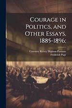 Courage in Politics, and Other Essays, 1885-1896; 