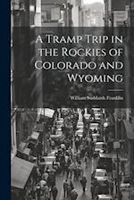 A Tramp Trip in the Rockies of Colorado and Wyoming 