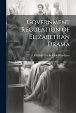Government Regulation of Elizabethan Drama 