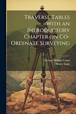 Traverse Tables With an Introductory Chapter on Co-ordinate Surveying 