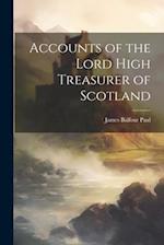 Accounts of the Lord High Treasurer of Scotland 
