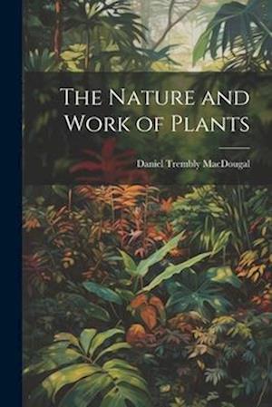 The Nature and Work of Plants